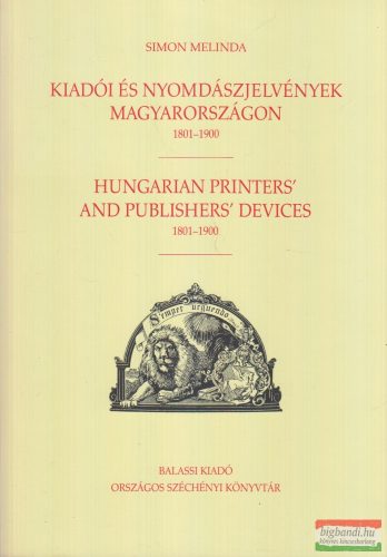 Simon Melinda - Kiadói és nyomdászjelvények Magyarországon 1801-1900 / Hungarian Printers' and Publishers' Devices 1801-1900