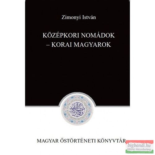 Zimonyi István - Középkori nomádok - Korai magyarok 