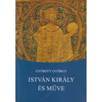 Györffy György - István király és műve