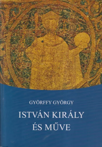 Györffy György - István király és műve