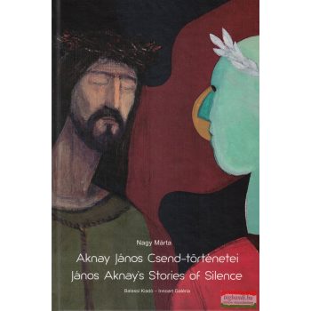   Nagy Márta - Aknay János Csend-történetei / János Aknay's Stories of Silence