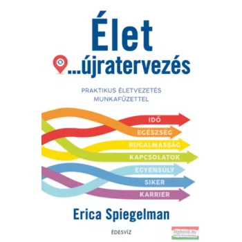   Erica Spiegelman - Élet-újratervezés - Praktikus életvezetés munkafüzettel