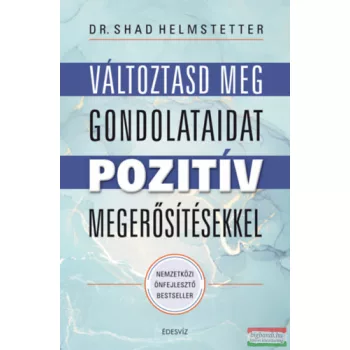   Dr. Shad Helmstetter - Változtasd meg gondolataidat pozitív megerősítésekkel