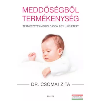   Dr. Csomai Zita - Meddőségből termékenység - Természetes megoldások egy új életért