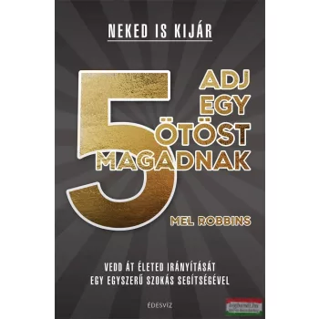 Mel Robbins - Adj egy ötöst magadnak!