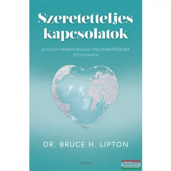 Dr. Bruce H. Lipton - Szeretetteljes kapcsolatok