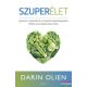 Darin Olien - Szuperélet - Egyszerű megoldások, amelyektől egészségesebb, fittebb és energikusabb leszel