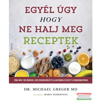   Dr. Michael Greger - Egyél úgy, hogy ne halj meg - Receptek