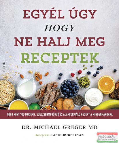 Dr. Michael Greger - Egyél úgy, hogy ne halj meg - Receptek