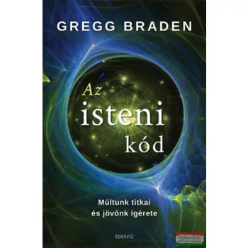   Gregg Braden - Az isteni kód - Múltunk titkai és jövőnk ígérete