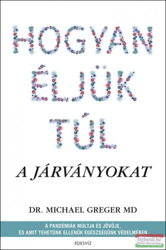 Dr. Michael Greger - Hogyan éljük túl a járványokat