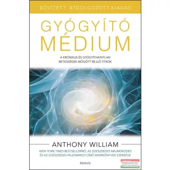 Anthony William - Gyógyító médium - bővített kiadás