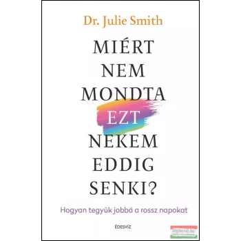 Dr. Julie Smith - Miért nem mondta EZT nekem eddig senki?