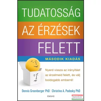    Dennis Greenberger PhD, Christine A. Padesky PhD - Tudatosság az érzések felett 
