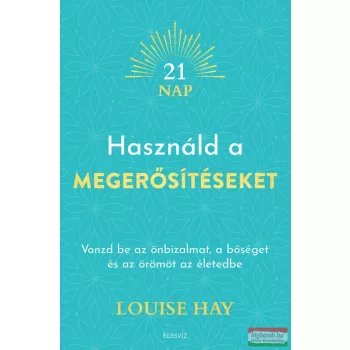 Louise Hay - Használd a megerősítéseket