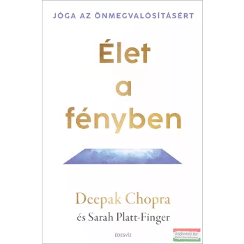 Deepak Chopra, Sarah Platt-Finger - Élet a fényben