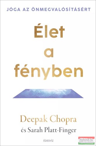 Deepak Chopra, Sarah Platt-Finger - Élet a fényben