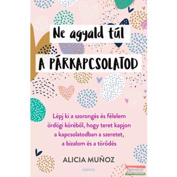 Alicia Munoz - Ne agyald túl a párkapcsolatod