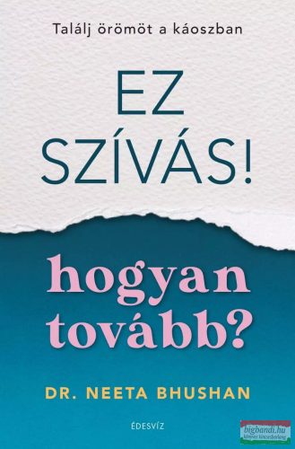 Dr. Neeta Bhushan - Ez szívás! – hogyan tovább?