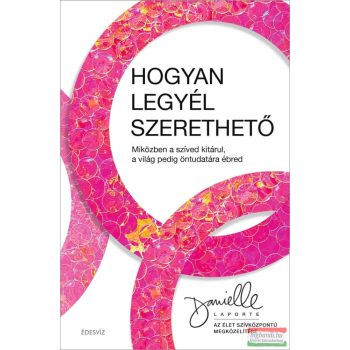 Danielle LaPorte - Hogyan legyél szerethető