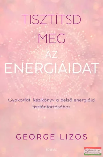 George Lizos - Tisztítsd meg az energiáidat