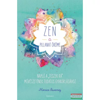 Monica Sweeney - ZEN – A pillanat öröme