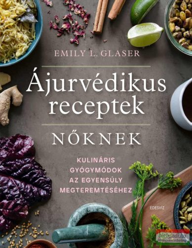 Emily L. Glaser - Ájurvédikus receptek nőknek