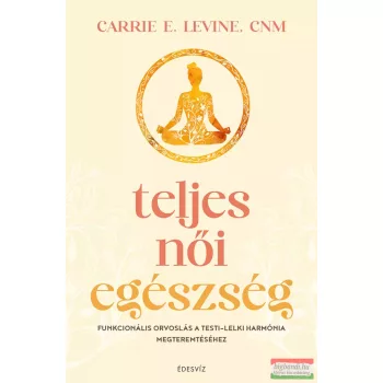 Carrie E. Levine - Teljes női egészség