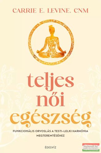 Carrie E. Levine - Teljes női egészség