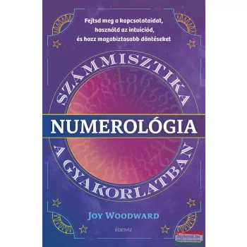 Joy Woodward - Numerológia – Számmisztika a gyakorlatban