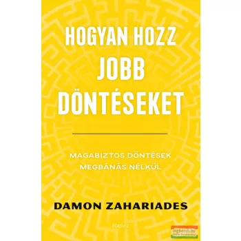 Damon Zahariades - Hogyan hozz jobb döntéseket