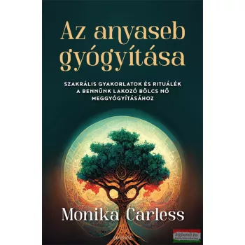Monika Carless - Az anyaseb gyógyítása