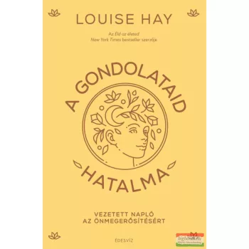 Louise Hay - A gondolataid hatalma