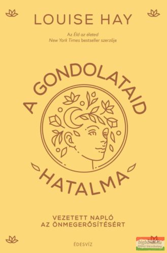 Louise Hay - A gondolataid hatalma