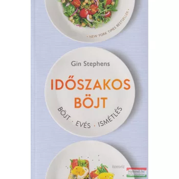 Gin Stephens - Időszakos böjt - Böjt. Evés. Ismétlés.