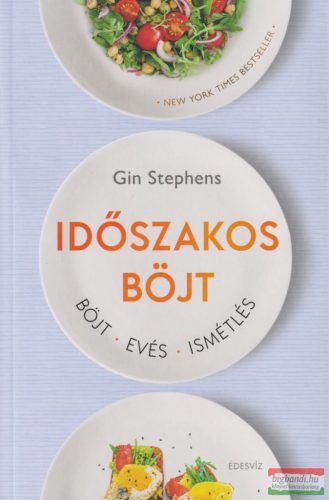 Gin Stephens - Időszakos böjt - Böjt. Evés. Ismétlés.