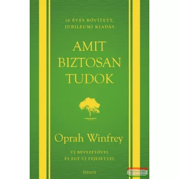   Oprah Winfrey - Amit biztosan tudok – 10 éves, bővített, jubileumi kiadás