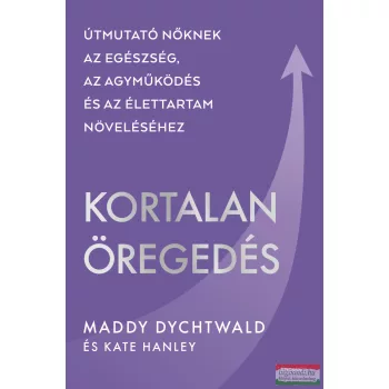 Maddy Dychtwald - Kortalan öregedés