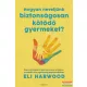 Eli Harwood - Hogyan neveljünk biztonságosan kötődő gyermeket?