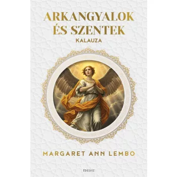 Margaret Ann Lembo - Arkangyalok és szentek kalauza