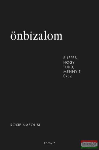Roxie Nafousi - Önbizalom - 8 lépés, hogy tudd, mennyit érsz