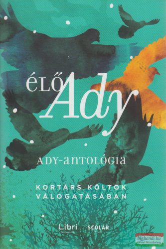 Élő ​Ady - Ady-antológia - kortárs költők válogatásában