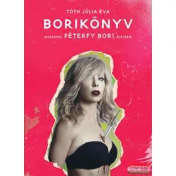   Tóth Júlia Éva - Borikönyv - Jelenetek Péterfy Bori életéből