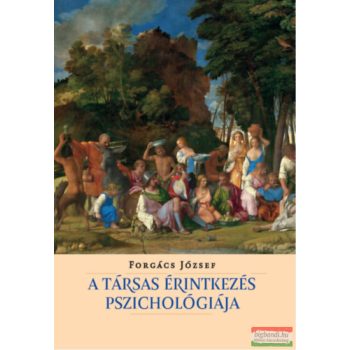 Forgács József - A társas érintkezés pszichológiája