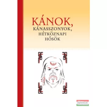   Birtalan Ágnes szerk. - Kánok, kánasszonyok, hétköznapi hősök