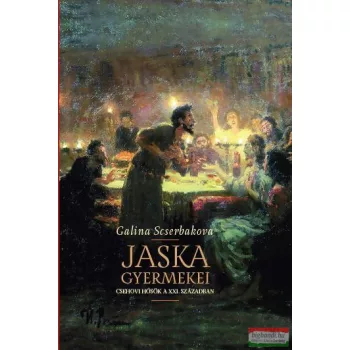   Galina Scserbakova - Jaska gyermekei - Csehovi hősök a XXI. században