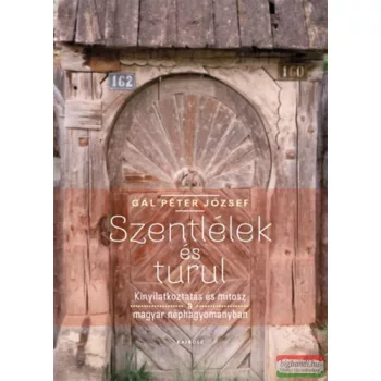   Gál Péter József - Szentlélek és Turul - Kinyilatkoztatás és mítosz a magyar néphagyományban
