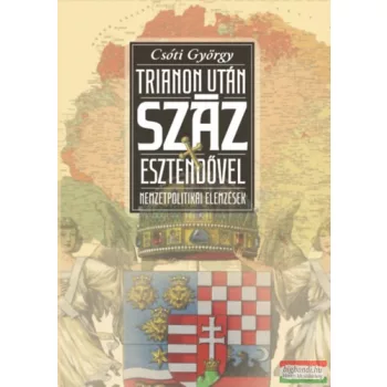   Csóti György - Trianon után száz esztendővel - Nemzetpolitikai elemzések