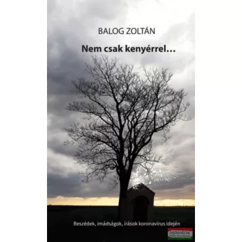 Balog Zoltán - Nem csak kenyérrel...
