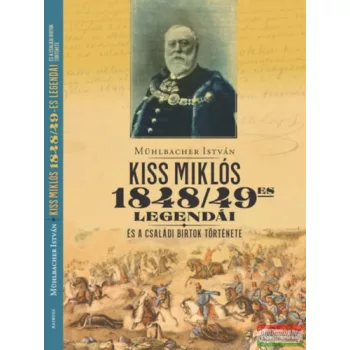   Mühlbacher István - Kiss Miklós 1948/49-es legendái - és a családi birtok története